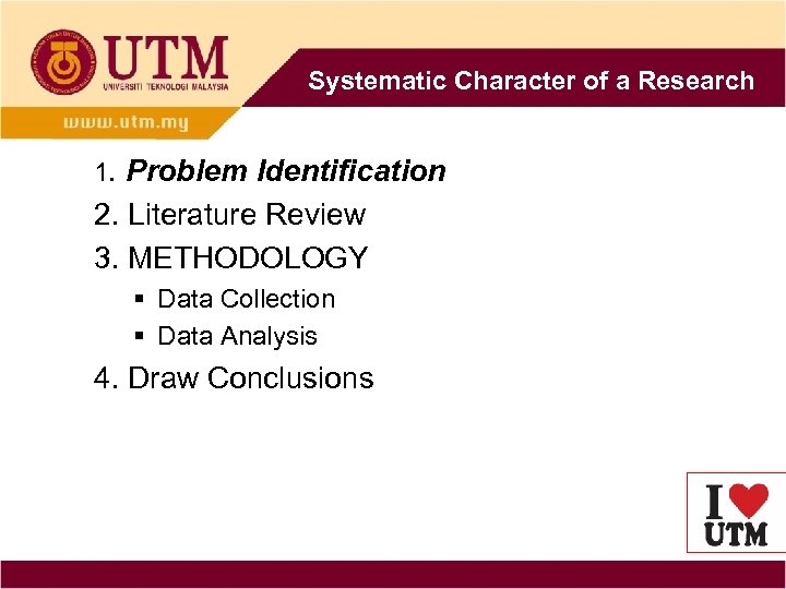 Systematic Character of a Research 1. Problem Identification 2. Literature Review 3. METHODOLOGY §