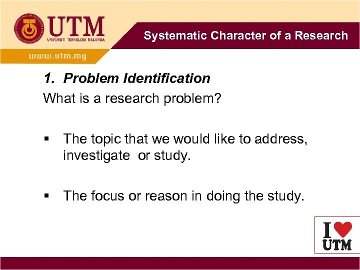 Systematic Character of a Research 1. Problem Identification What is a research problem? §