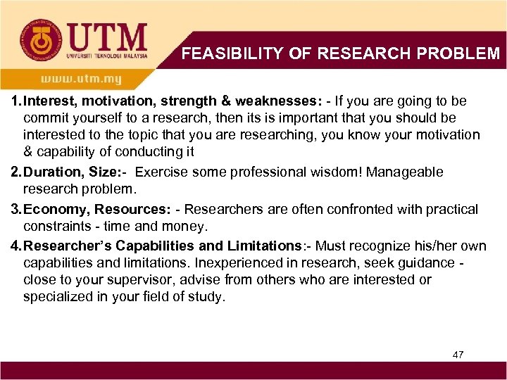 FEASIBILITY OF RESEARCH PROBLEM 1. Interest, motivation, strength & weaknesses: - If you are