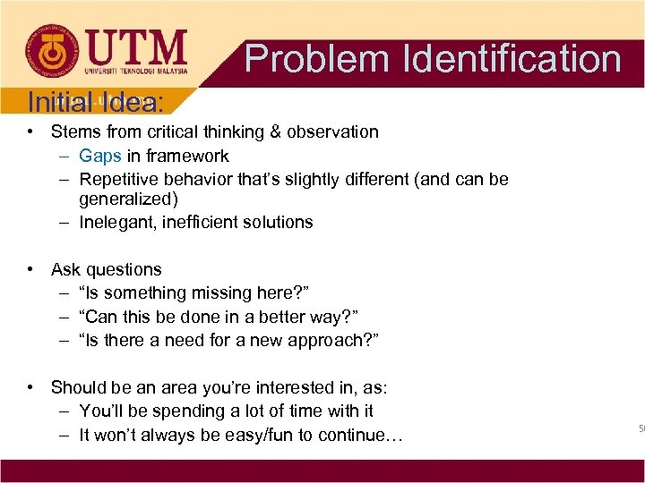 Problem Identification Initial Idea: • Stems from critical thinking & observation – Gaps in