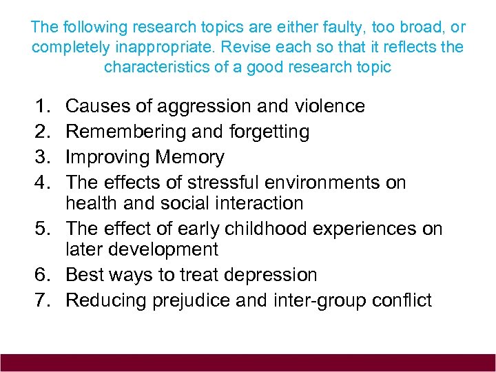 The following research topics are either faulty, too broad, or completely inappropriate. Revise each