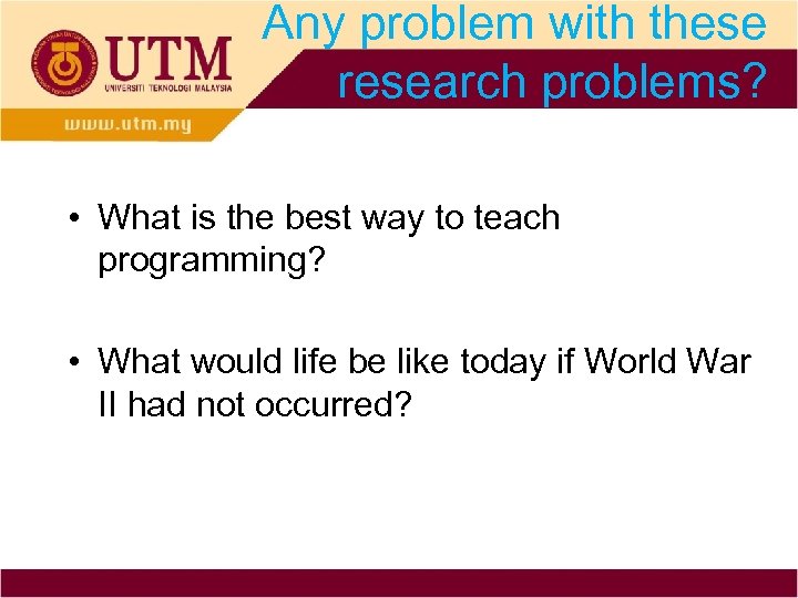 Any problem with these research problems? • What is the best way to teach