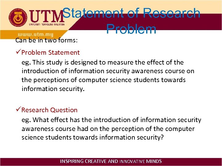 Statement of Research Problem Can be in two forms: üProblem Statement eg. This study