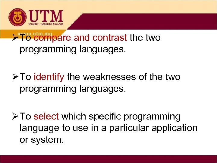 Ø To compare and contrast the two programming languages. Ø To identify the weaknesses