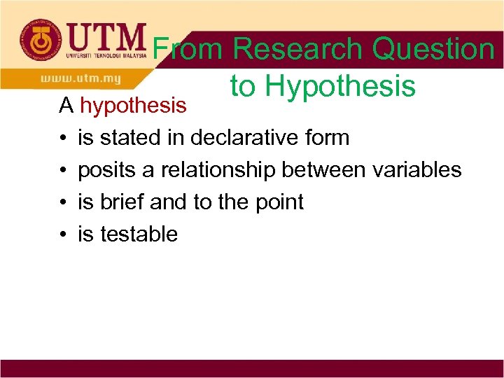 From Research Question to Hypothesis A hypothesis • is stated in declarative form •