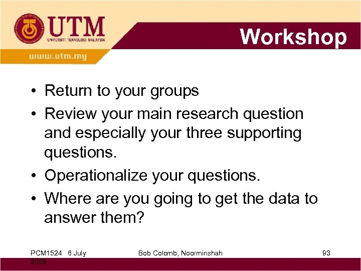 Workshop • Return to your groups • Review your main research question and especially