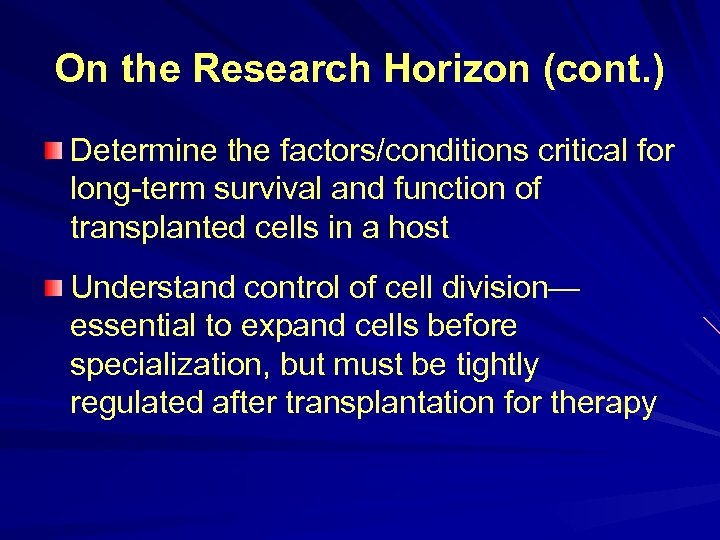 On the Research Horizon (cont. ) Determine the factors/conditions critical for long-term survival and