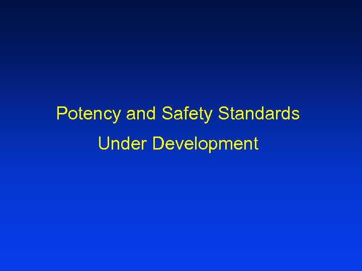 Potency and Safety Standards Under Development 