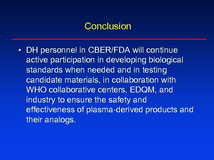 Conclusion • DH personnel in CBER/FDA will continue active participation in developing biological standards