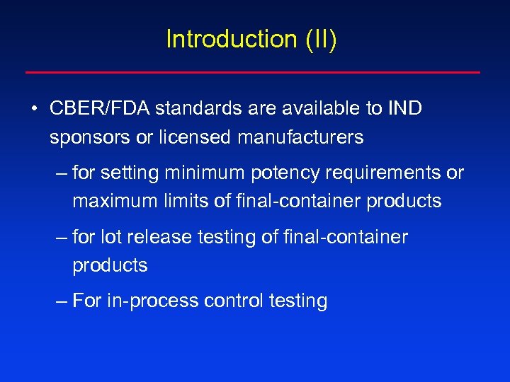 Introduction (II) • CBER/FDA standards are available to IND sponsors or licensed manufacturers –