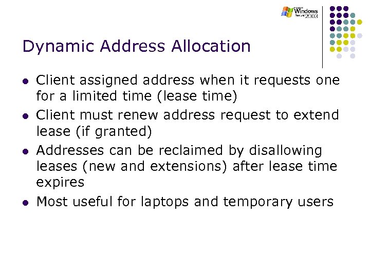Dynamic Address Allocation l l Client assigned address when it requests one for a
