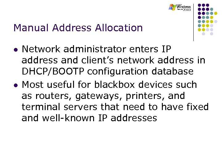 Manual Address Allocation l l Network administrator enters IP address and client’s network address