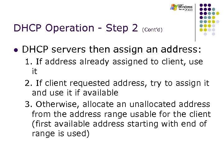 DHCP Operation - Step 2 (Cont’d) l DHCP servers then assign an address: 1.