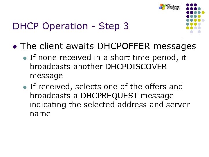 DHCP Operation - Step 3 l The client awaits DHCPOFFER messages l l If