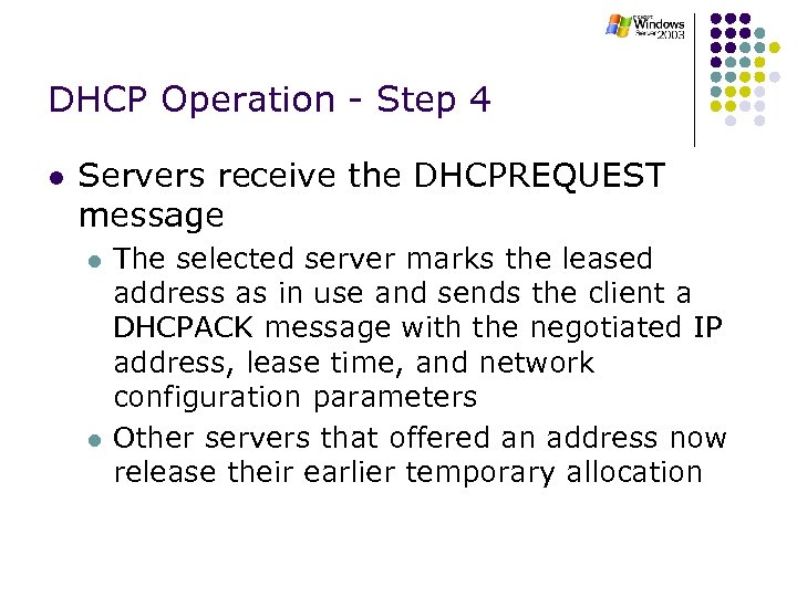 DHCP Operation - Step 4 l Servers receive the DHCPREQUEST message l l The