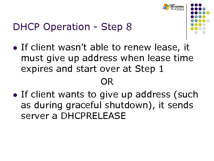 DHCP Operation - Step 8 l l If client wasn’t able to renew lease,