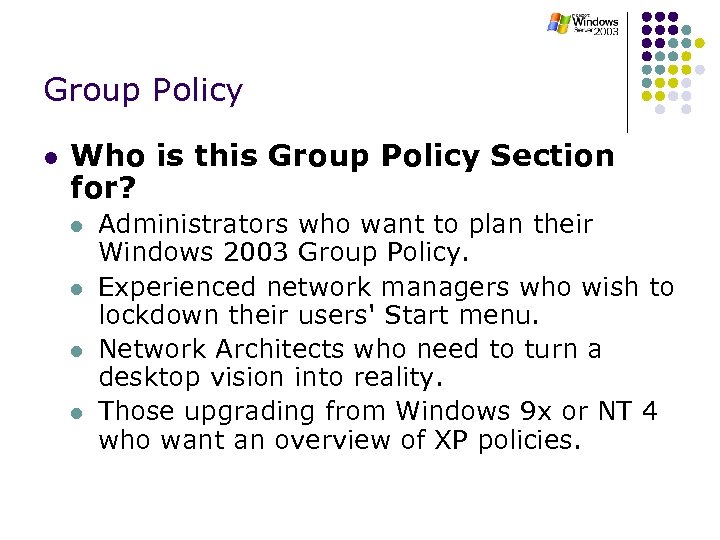 Group Policy l Who is this Group Policy Section for? l l Administrators who