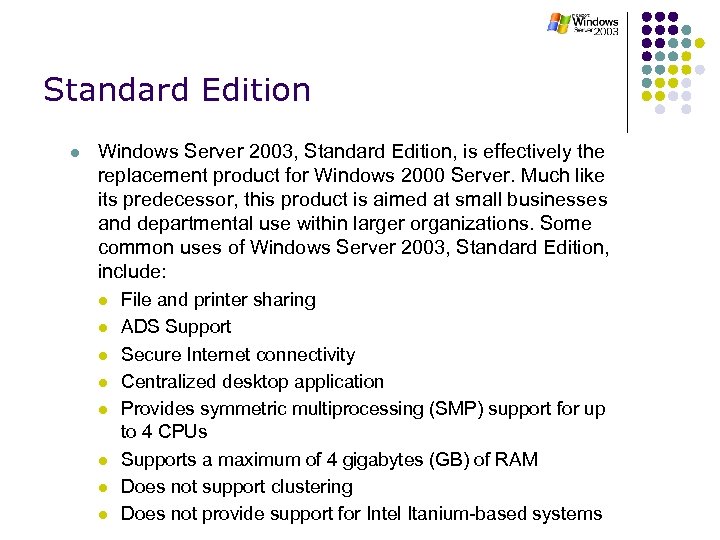 Standard Edition l Windows Server 2003, Standard Edition, is effectively the replacement product for