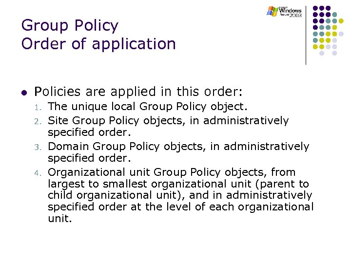Group Policy Order of application l Policies are applied in this order: 1. 2.