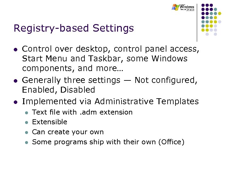 Registry-based Settings l l l Control over desktop, control panel access, Start Menu and
