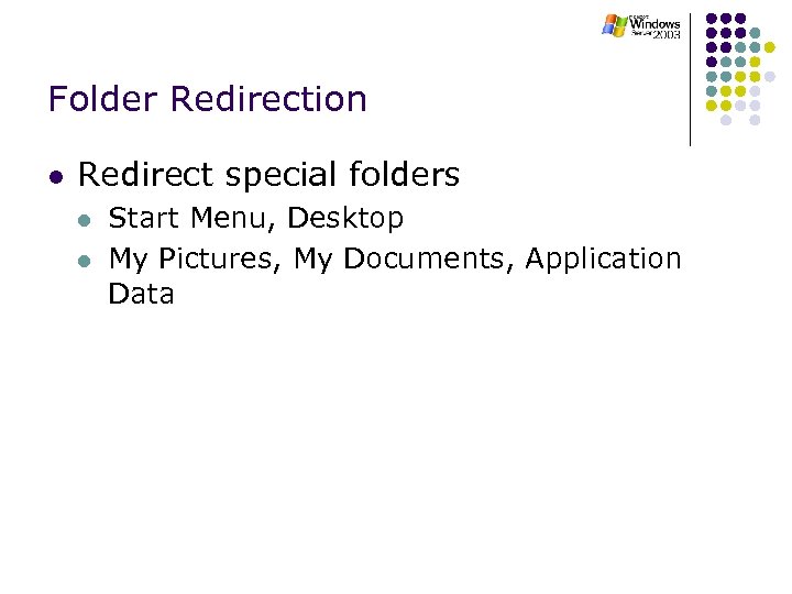 Folder Redirection l Redirect special folders l l Start Menu, Desktop My Pictures, My