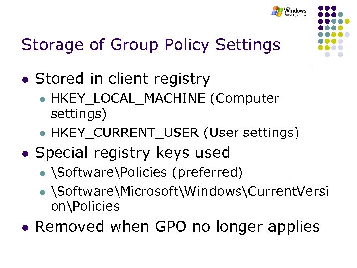 Storage of Group Policy Settings l Stored in client registry l l l Special