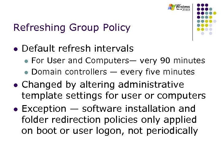 Refreshing Group Policy l Default refresh intervals l l For User and Computers— very