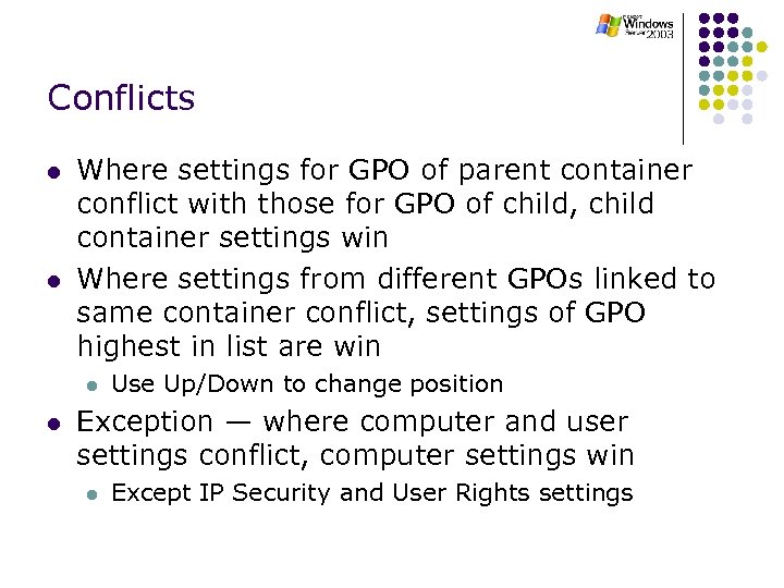 Conflicts l l Where settings for GPO of parent container conflict with those for