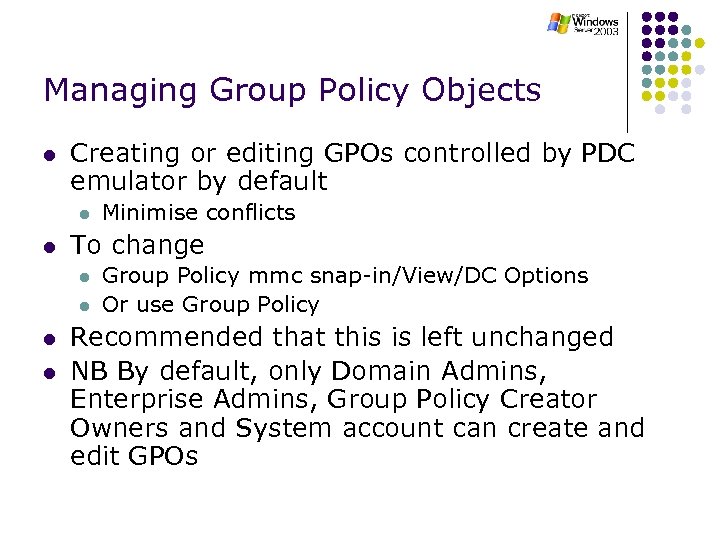 Managing Group Policy Objects l Creating or editing GPOs controlled by PDC emulator by