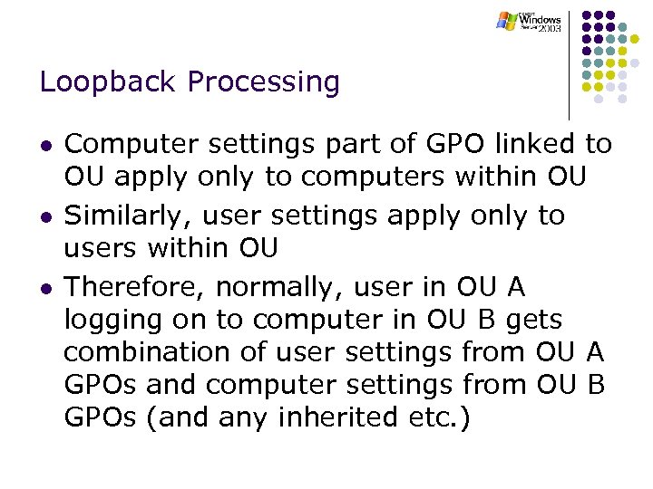 Loopback Processing l l l Computer settings part of GPO linked to OU apply