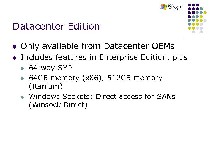 Datacenter Edition l Only available from Datacenter OEMs l Includes features in Enterprise Edition,