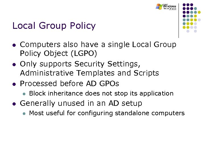 Local Group Policy l l l Computers also have a single Local Group Policy