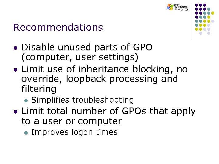 Recommendations l l Disable unused parts of GPO (computer, user settings) Limit use of