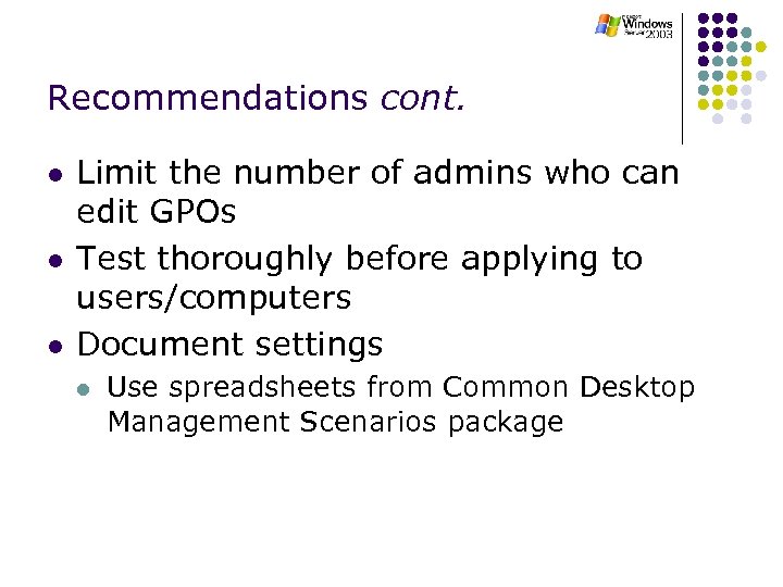 Recommendations cont. l l l Limit the number of admins who can edit GPOs