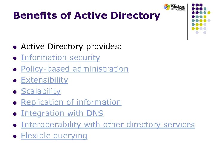 Benefits of Active Directory l l l l l Active Directory provides: Information security