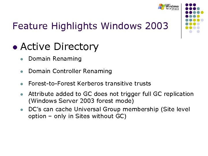 Feature Highlights Windows 2003 l Active Directory l Domain Renaming l Domain Controller Renaming