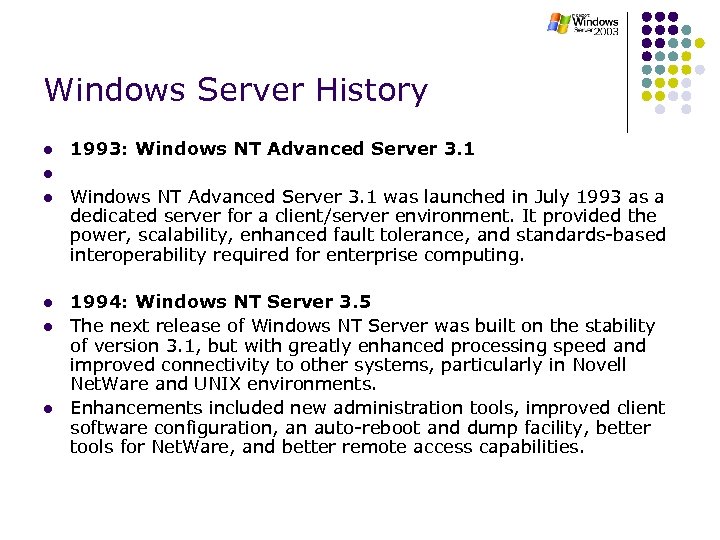 Windows Server History l l l 1993: Windows NT Advanced Server 3. 1 was