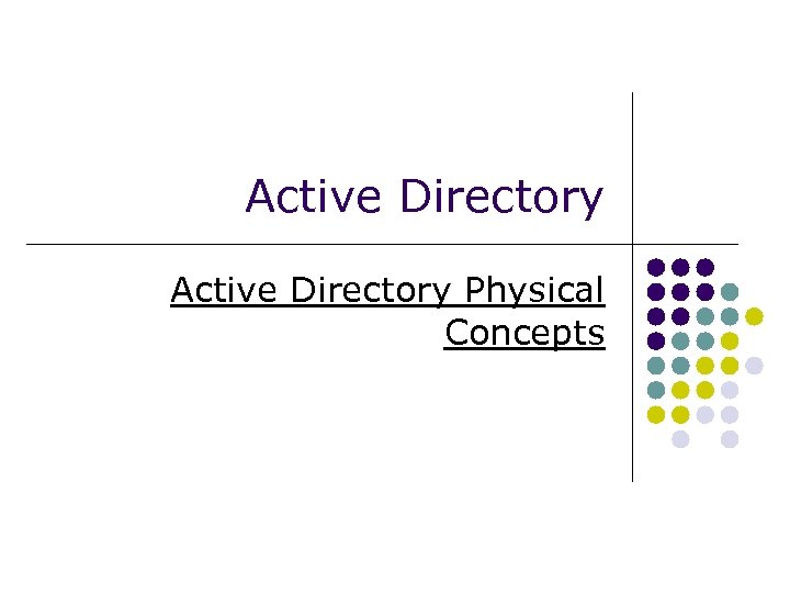 Active Directory Physical Concepts 