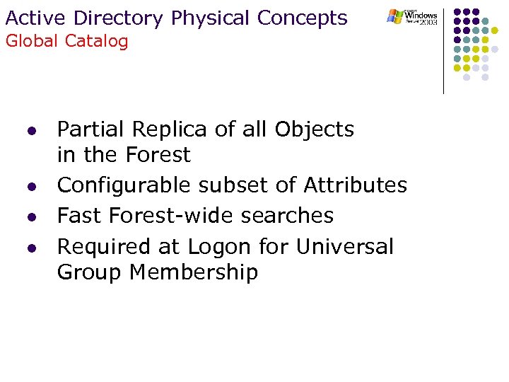 Active Directory Physical Concepts Global Catalog l l Partial Replica of all Objects in