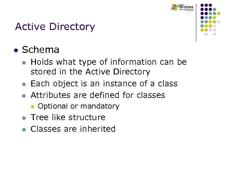 Active Directory l Schema l l l Holds what type of information can be