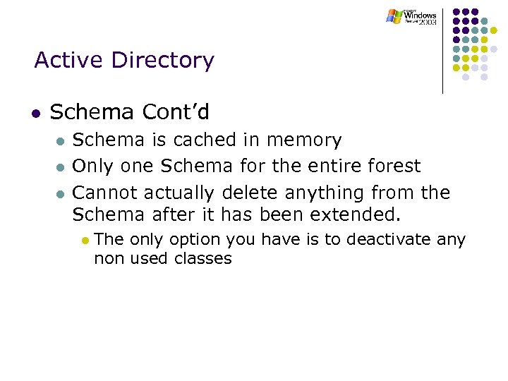 Active Directory l Schema Cont’d l l l Schema is cached in memory Only