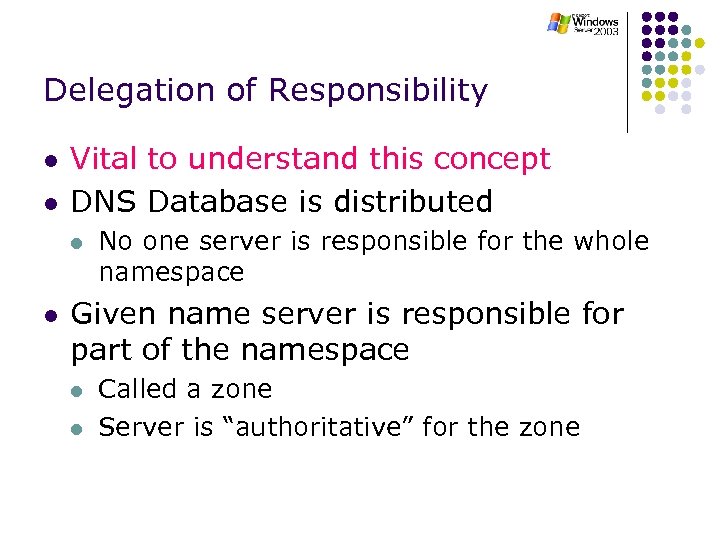 Delegation of Responsibility l l Vital to understand this concept DNS Database is distributed