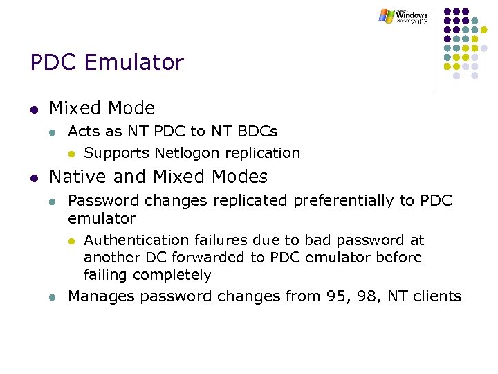 PDC Emulator l Mixed Mode l l Acts as NT PDC to NT BDCs