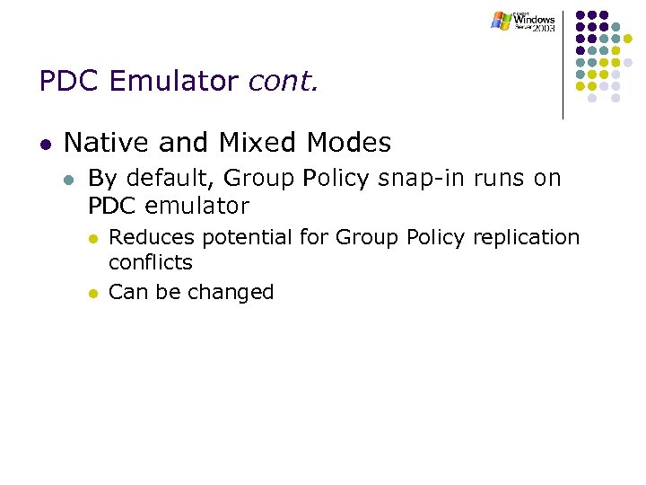 PDC Emulator cont. l Native and Mixed Modes l By default, Group Policy snap-in