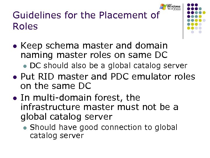 Guidelines for the Placement of Roles l Keep schema master and domain naming master