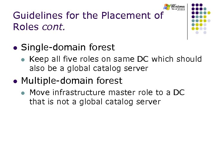 Guidelines for the Placement of Roles cont. l Single-domain forest l l Keep all