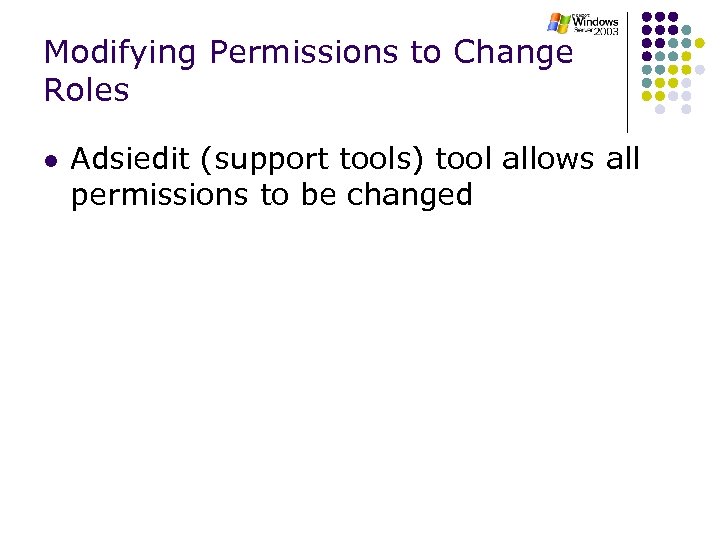 Modifying Permissions to Change Roles l Adsiedit (support tools) tool allows all permissions to