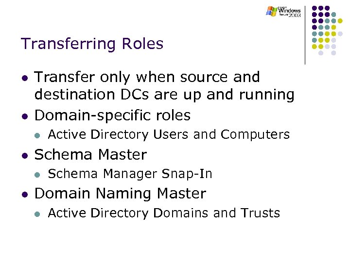 Transferring Roles l l Transfer only when source and destination DCs are up and