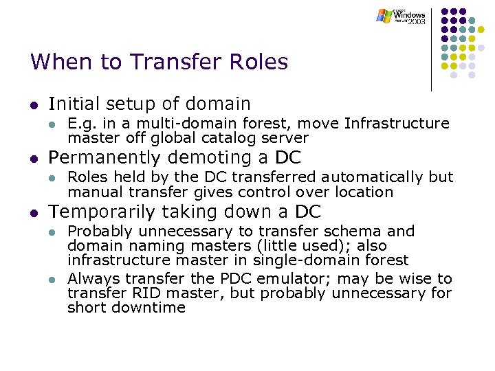 When to Transfer Roles l Initial setup of domain l l Permanently demoting a