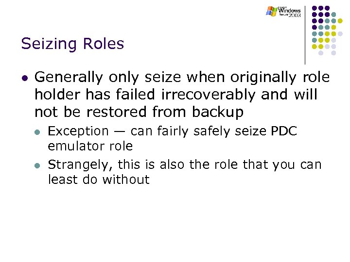 Seizing Roles l Generally only seize when originally role holder has failed irrecoverably and